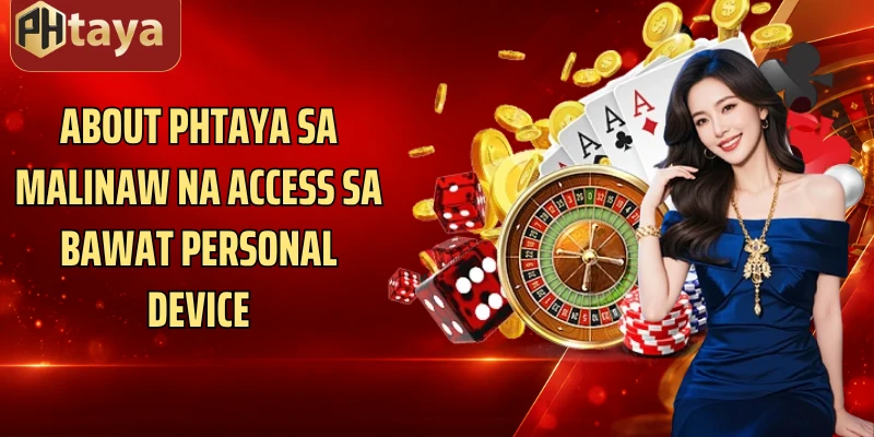 About Phtaya sa malinaw na access sa bawat personal device