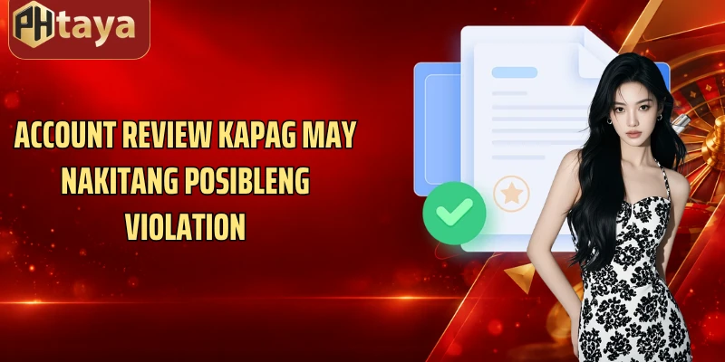 Account review kapag may nakitang posibleng violation
