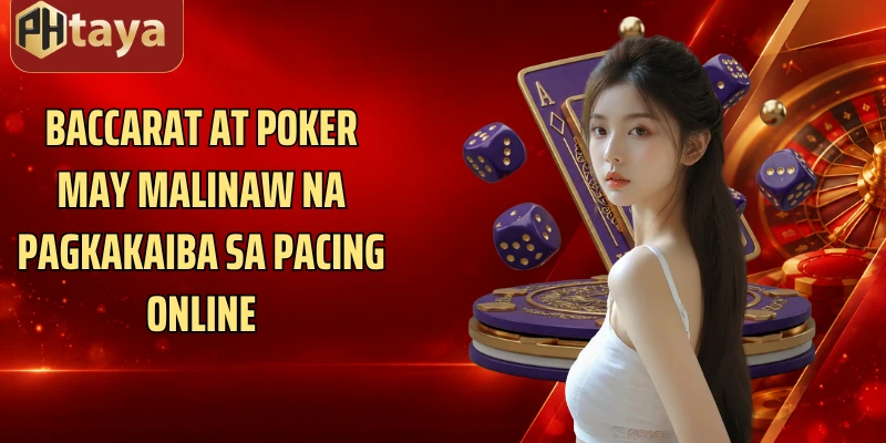 Baccarat at Poker may malinaw na pagkakaiba sa pacing online