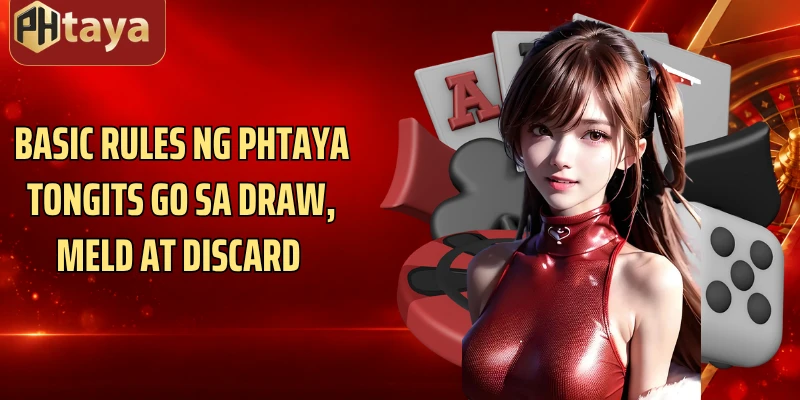 Basic rules ng Phtaya Tongits Go sa draw, meld at discard 
