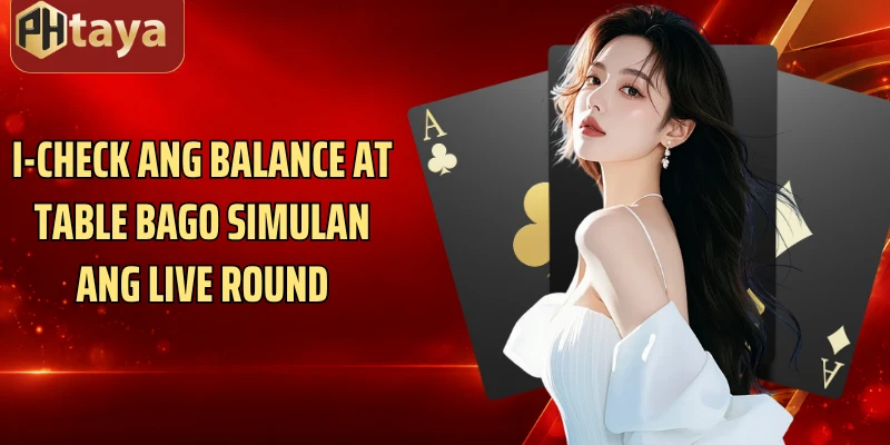 I-check ang balance at table bago simulan ang live round
