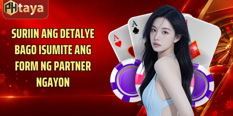 Suriin ang detalye bago isumite ang form ng partner ngayon