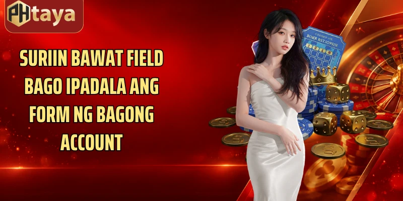 Suriin bawat field bago ipadala ang form ng bagong account