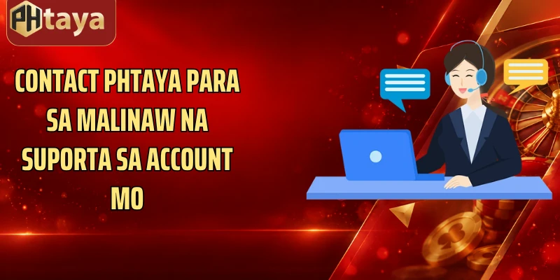 Contact Phtaya para sa malinaw na suporta sa account mo