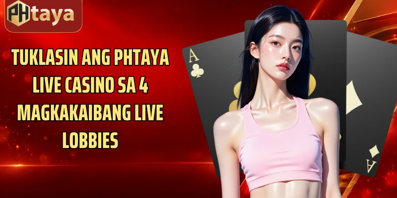 Tuklasin ang Phtaya Live Casino sa 4 magkakaibang live lobbies