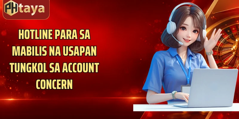 Hotline para sa mabilis na usapan tungkol sa account concern