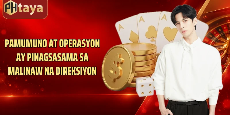 Pamumuno at operasyon ay pinagsasama sa malinaw na direksiyon