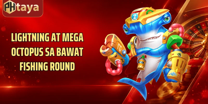 Lightning at Mega Octopus sa bawat fishing round