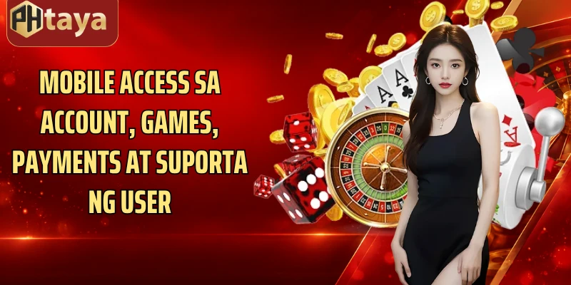 Mobile access sa account, games, payments at suporta ng user