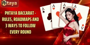 Phtaya Baccarat - Rules, Roadmaps And 3 Ways To Follow Every Round