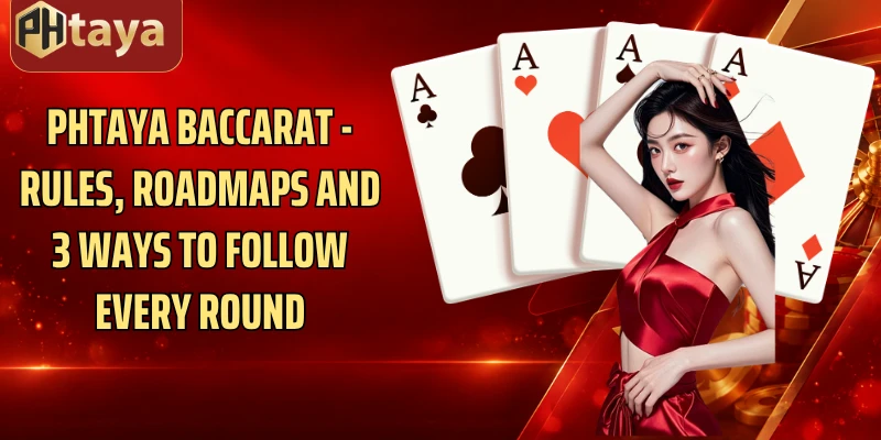 Phtaya Baccarat - Rules, Roadmaps And 3 Ways To Follow Every Round