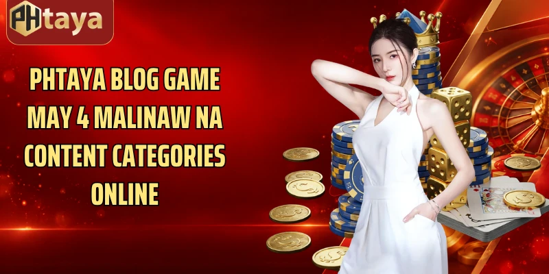 Phtaya Blog game may 4 malinaw na content categories online