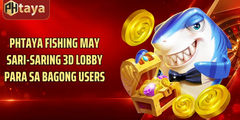 Phtaya Fishing may sari-saring 3D lobby para sa bagong users