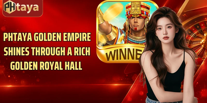Phtaya Golden Empire shines through a rich golden royal hall