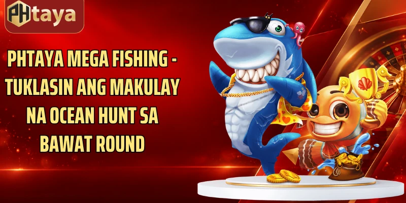 Phtaya Mega Fishing - Tuklasin Ang Makulay Na Ocean Hunt Sa Bawat Round