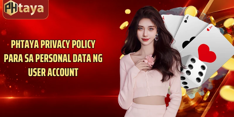 Phtaya Privacy Policy para sa personal data ng user account