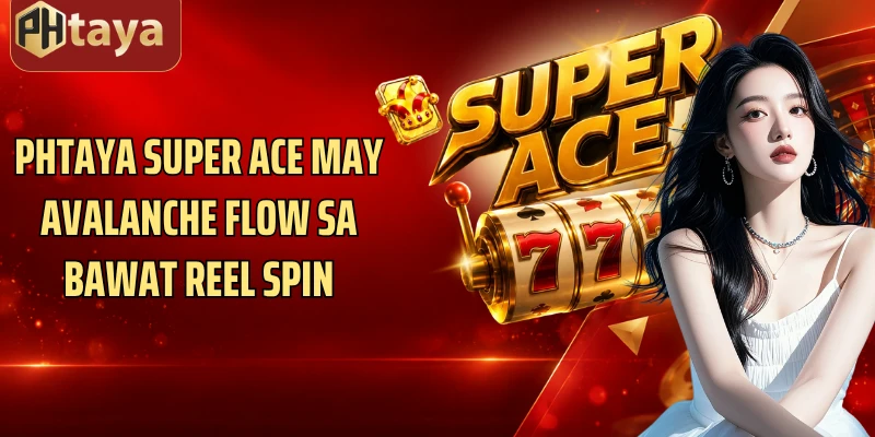 Phtaya Super Ace may Avalanche flow sa bawat reel spin