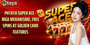 Phtaya Super Ace - Mga Mekanismo, Free Spins At Golden Card Features