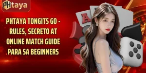 Phtaya Tongits Go - Rules, Secreto At Online Match Guide Para Sa Beginners