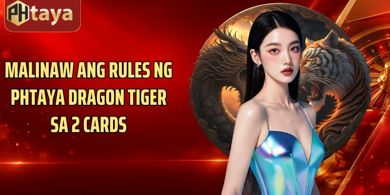 Malinaw ang rules ng Phtaya Dragon tiger sa 2 cards