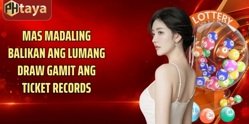 Mas madaling balikan ang lumang draw gamit ang ticket records