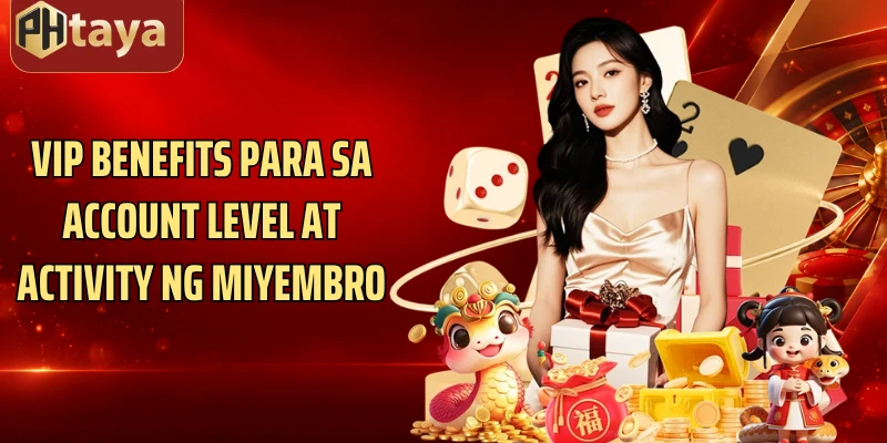 VIP benefits para sa account level at activity ng miyembro